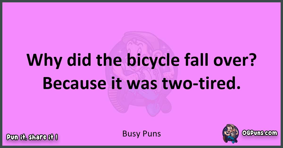 Busy puns nice pun