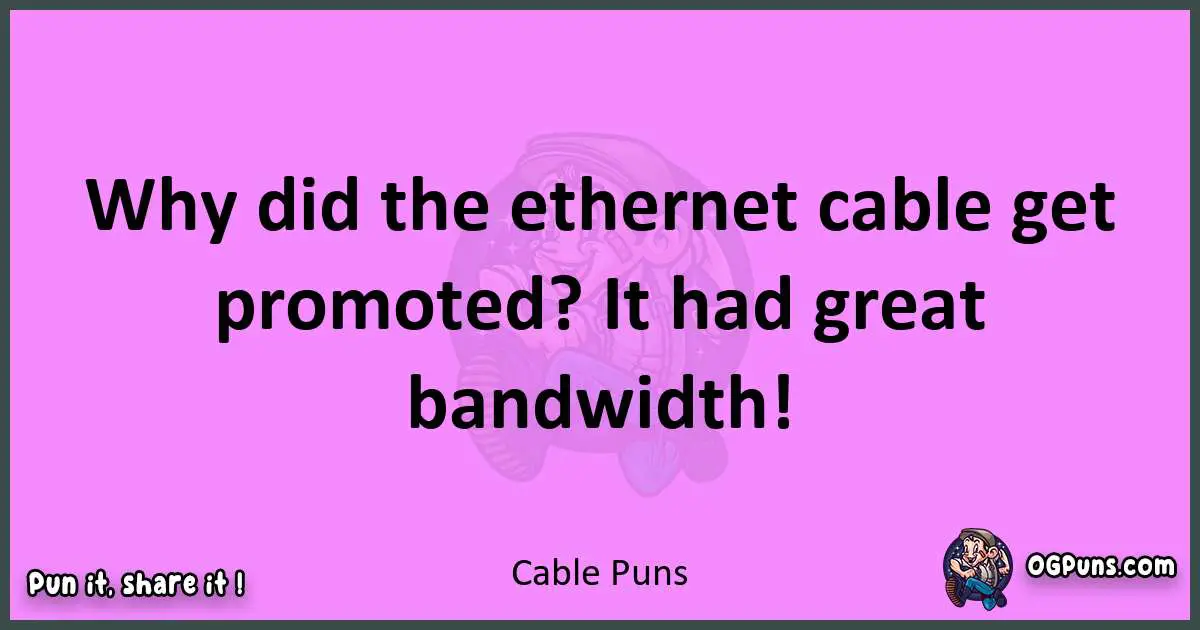 Cable puns nice pun