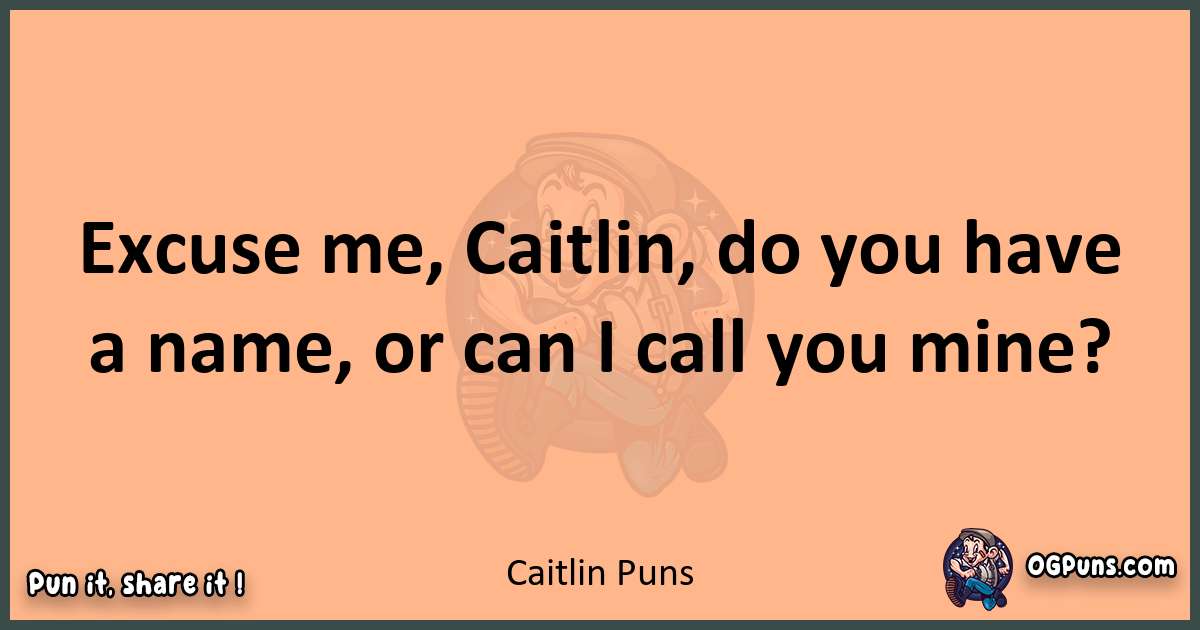 pun with Caitlin puns