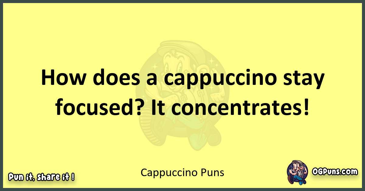 Cappuccino puns best worpdlay