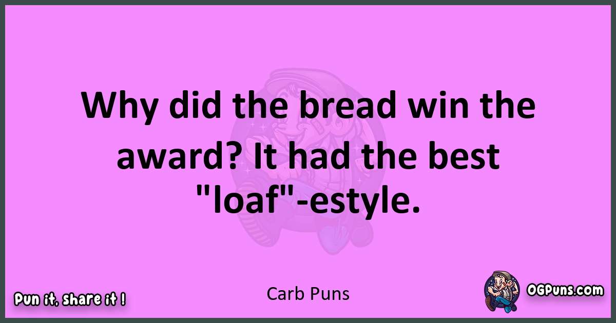 Carb puns nice pun