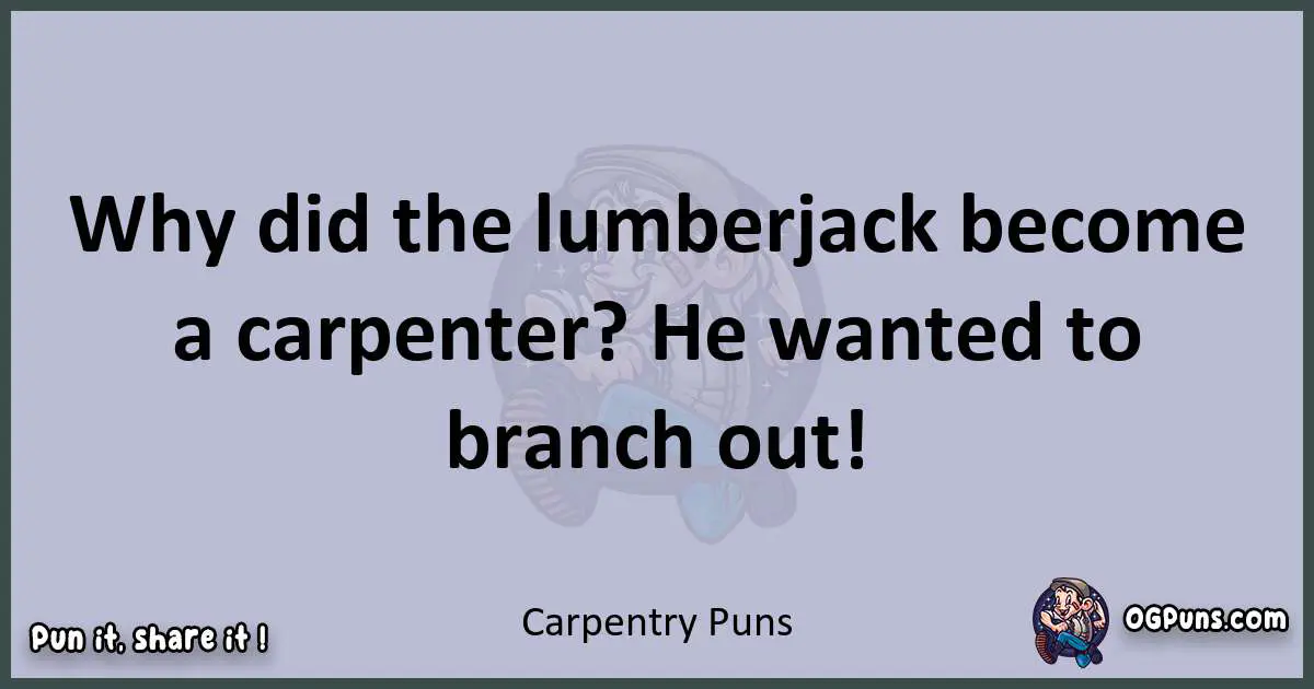 Textual pun with Carpentry puns