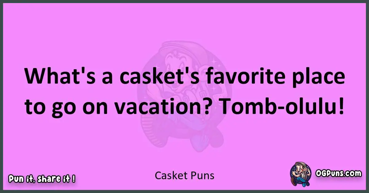 Casket puns nice pun