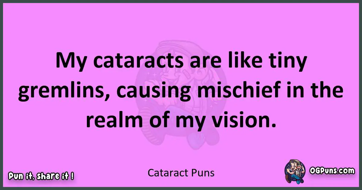 Cataract puns nice pun