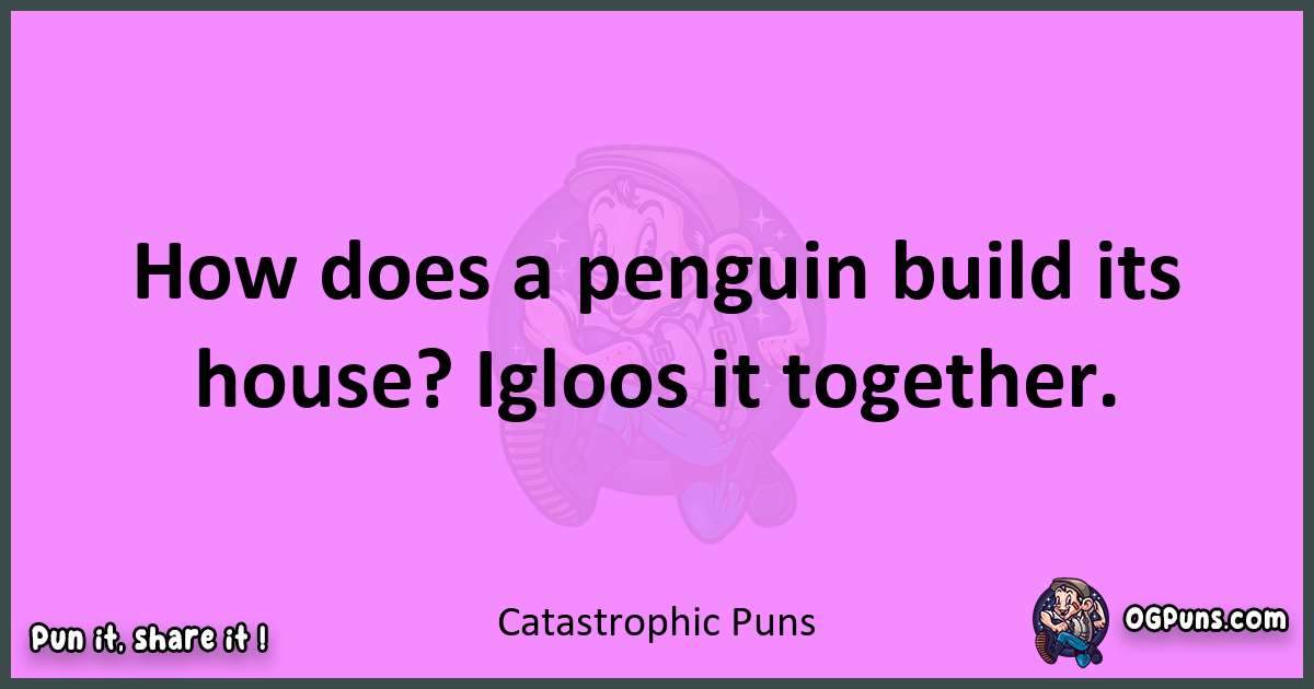 Catastrophic puns nice pun