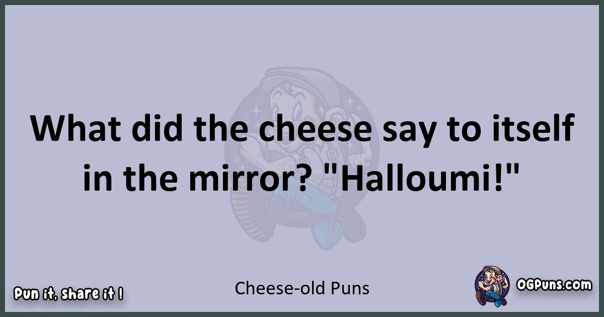 Textual pun with Cheese -old puns