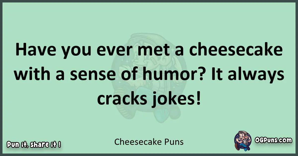 wordplay with Cheesecake puns