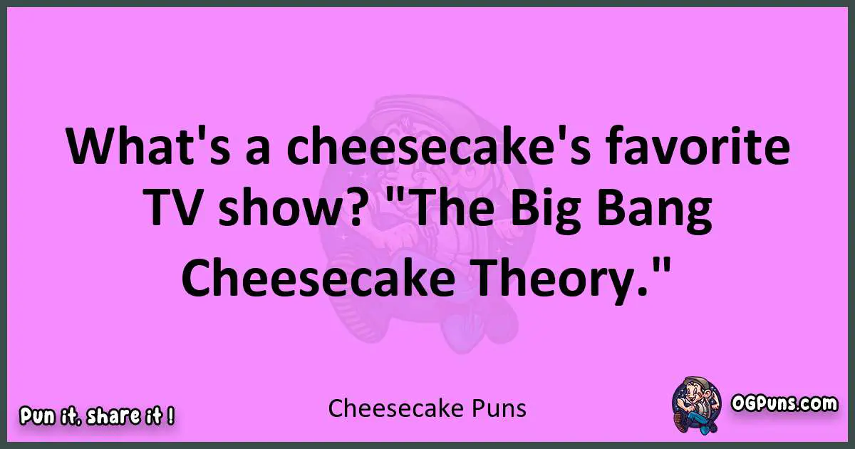 Cheesecake puns nice pun