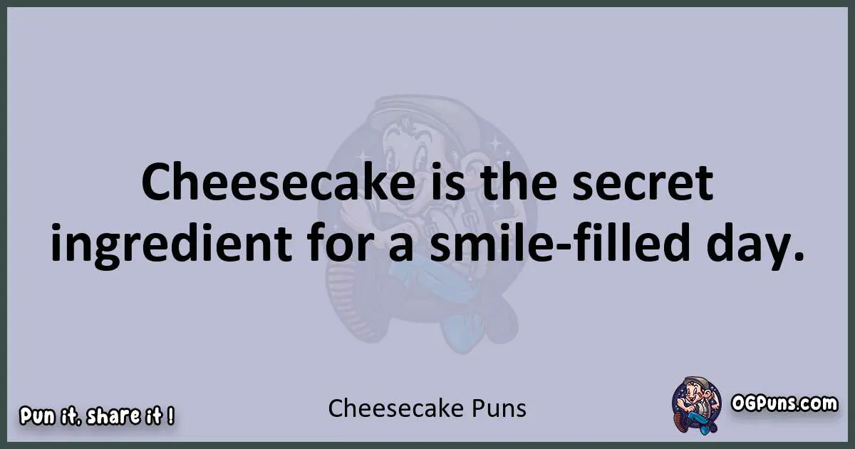Textual pun with Cheesecake puns