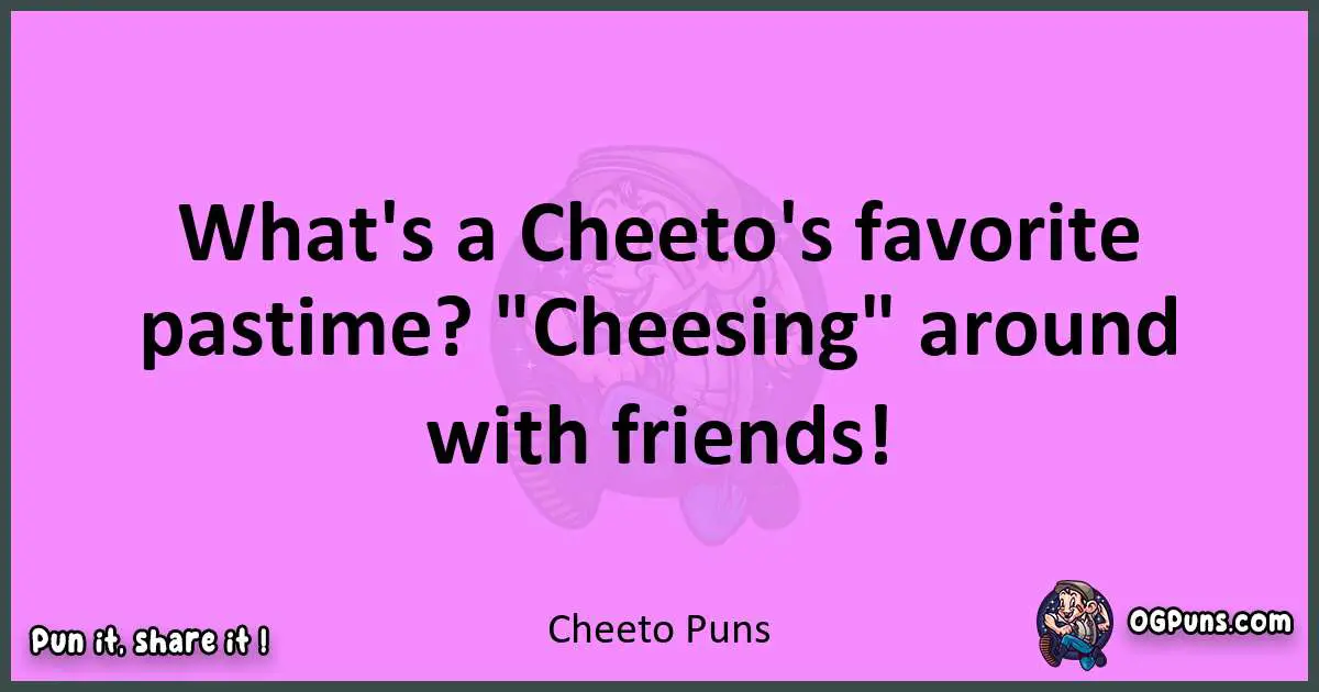 Cheeto puns nice pun
