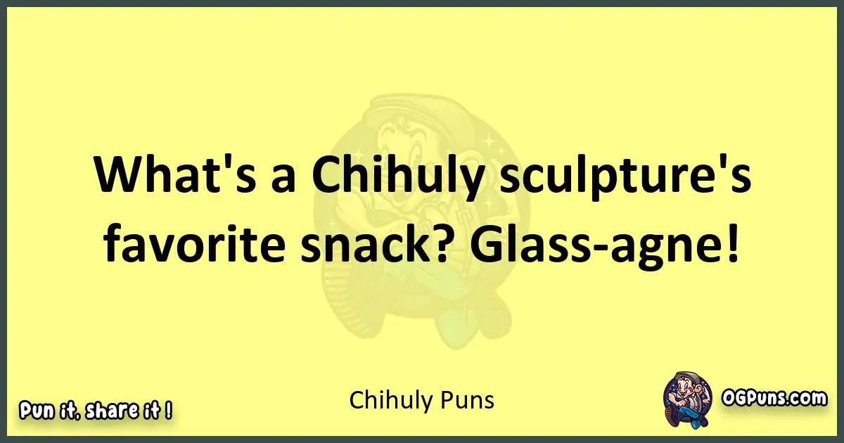 Chihuly puns best worpdlay