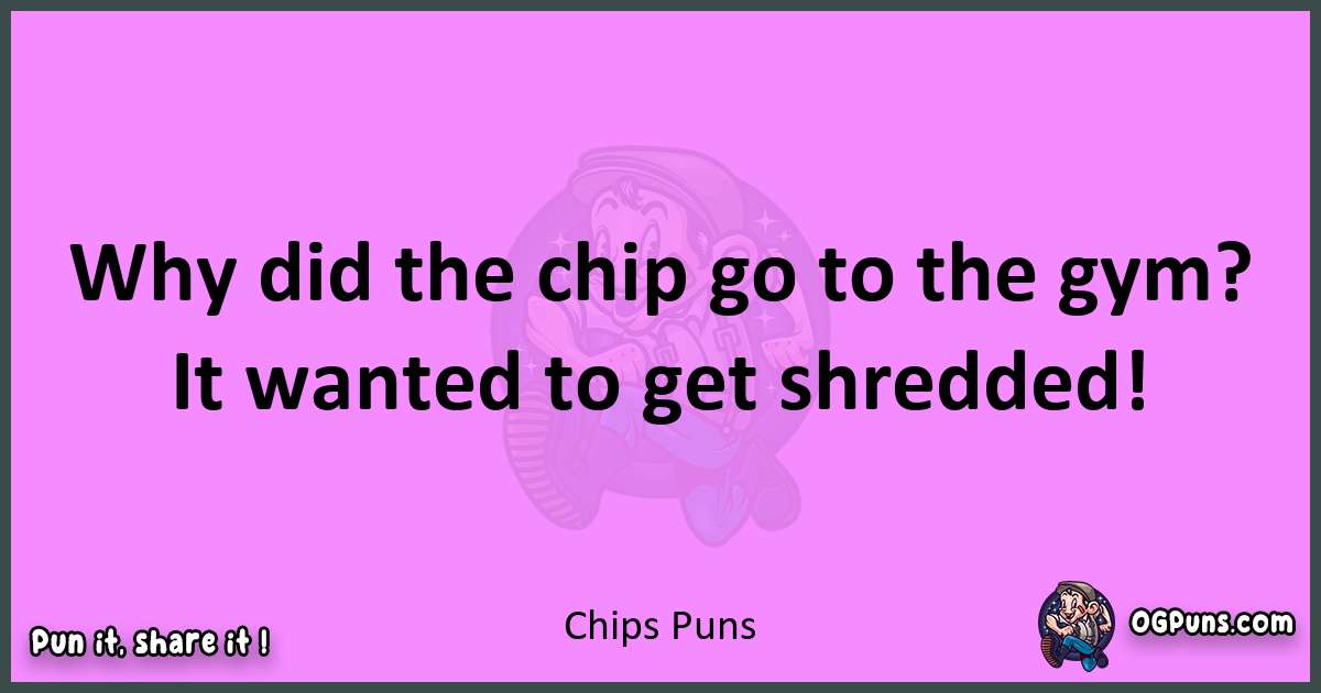 Chips puns nice pun