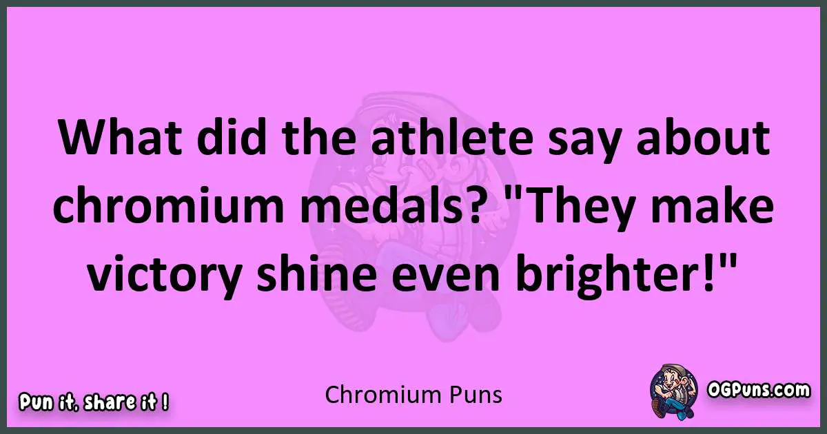 Chromium puns nice pun