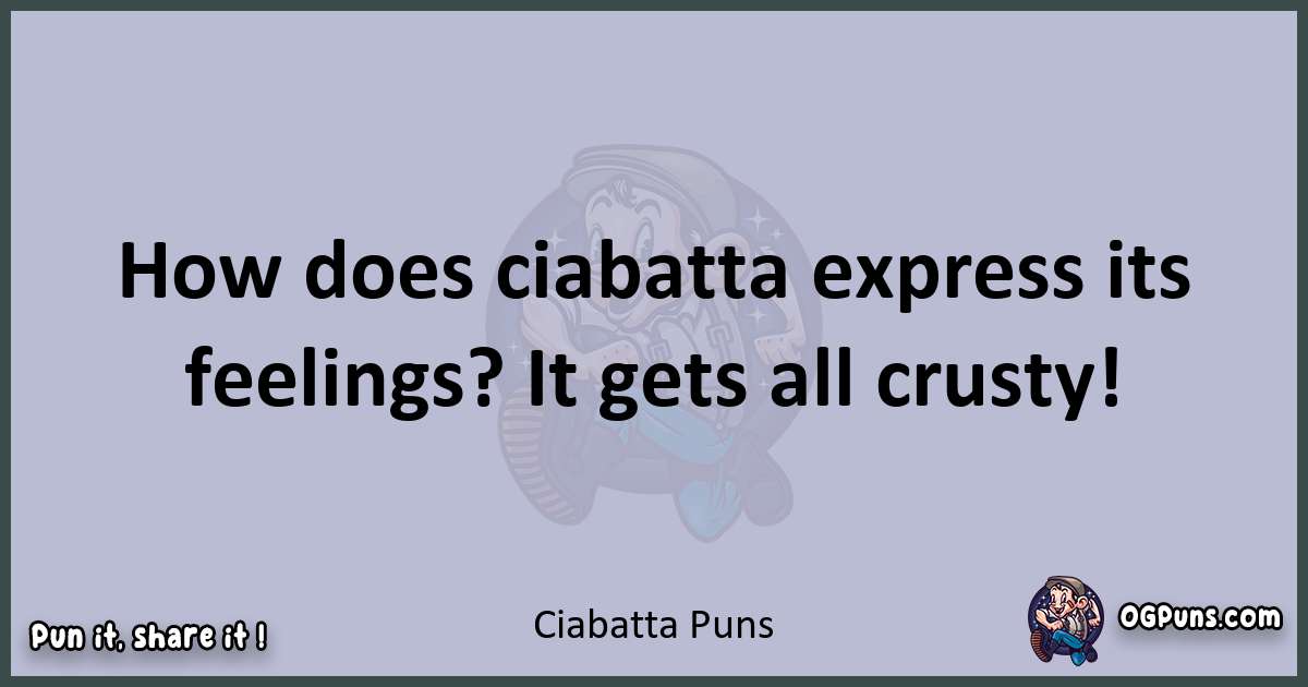 Textual pun with Ciabatta puns