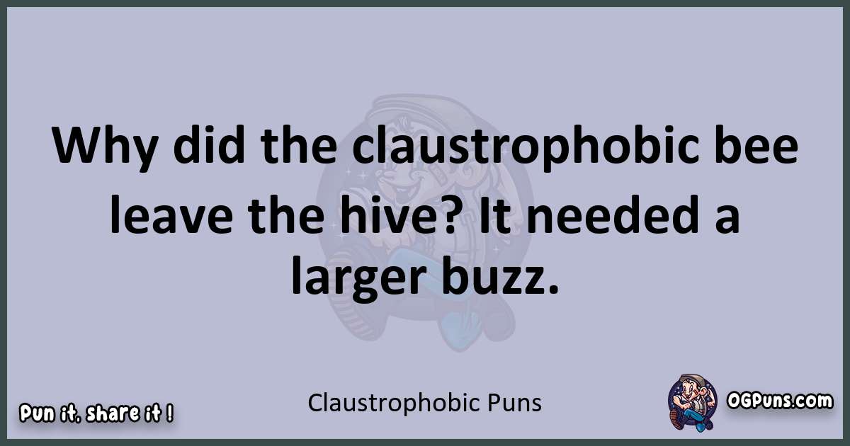 Textual pun with Claustrophobic puns