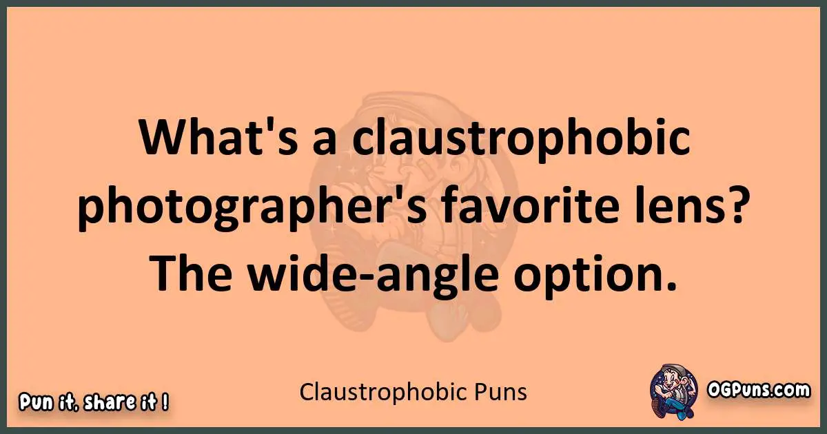 pun with Claustrophobic puns