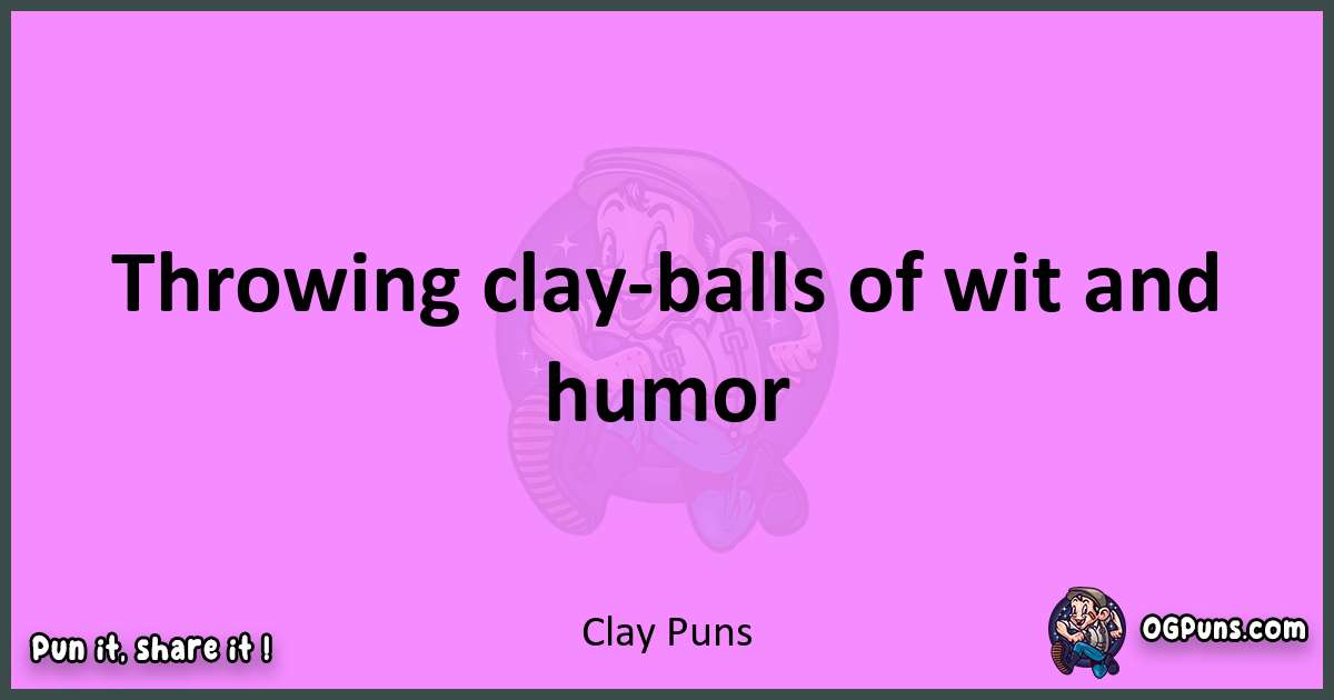 Clay puns nice pun