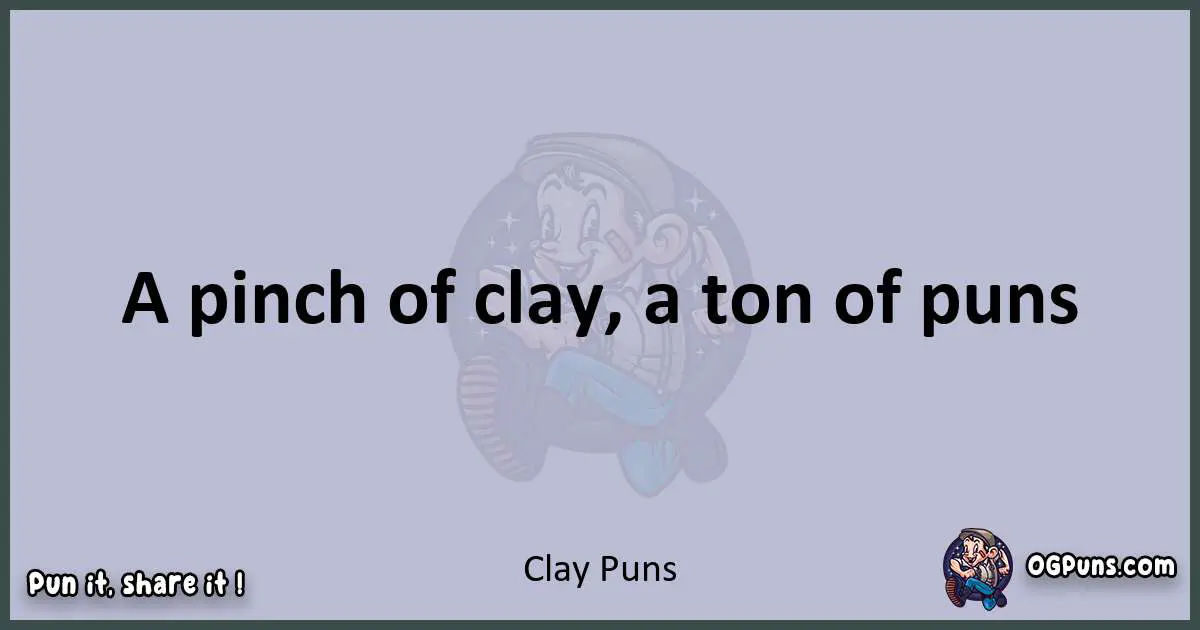 Textual pun with Clay puns