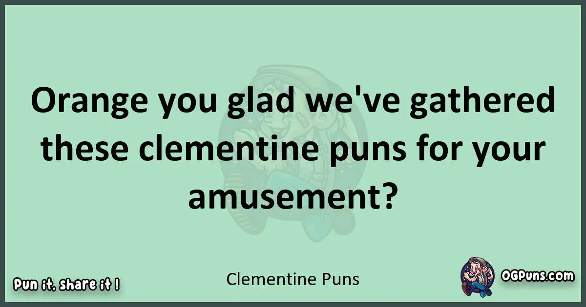 wordplay with Clementine puns