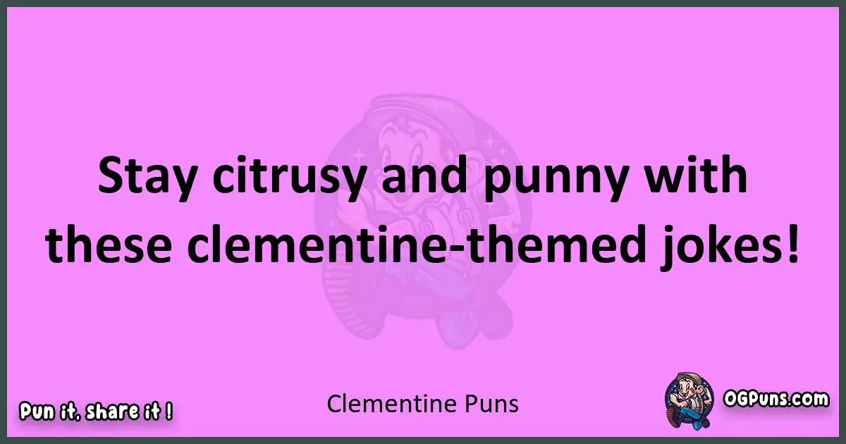 Clementine puns nice pun