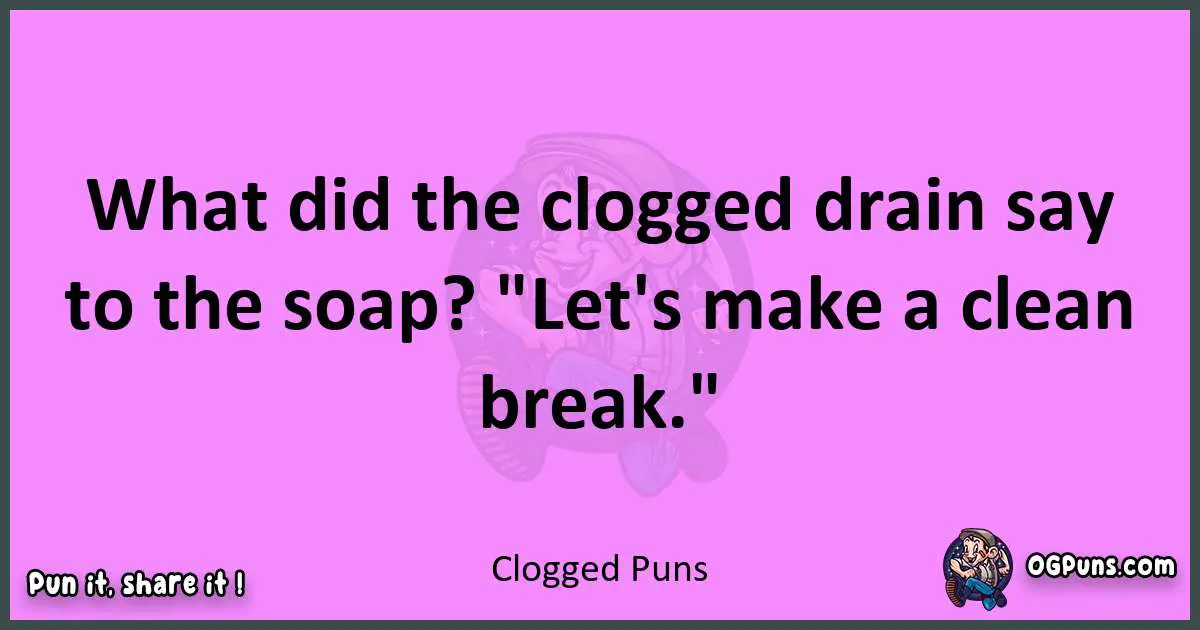 Clogged puns nice pun