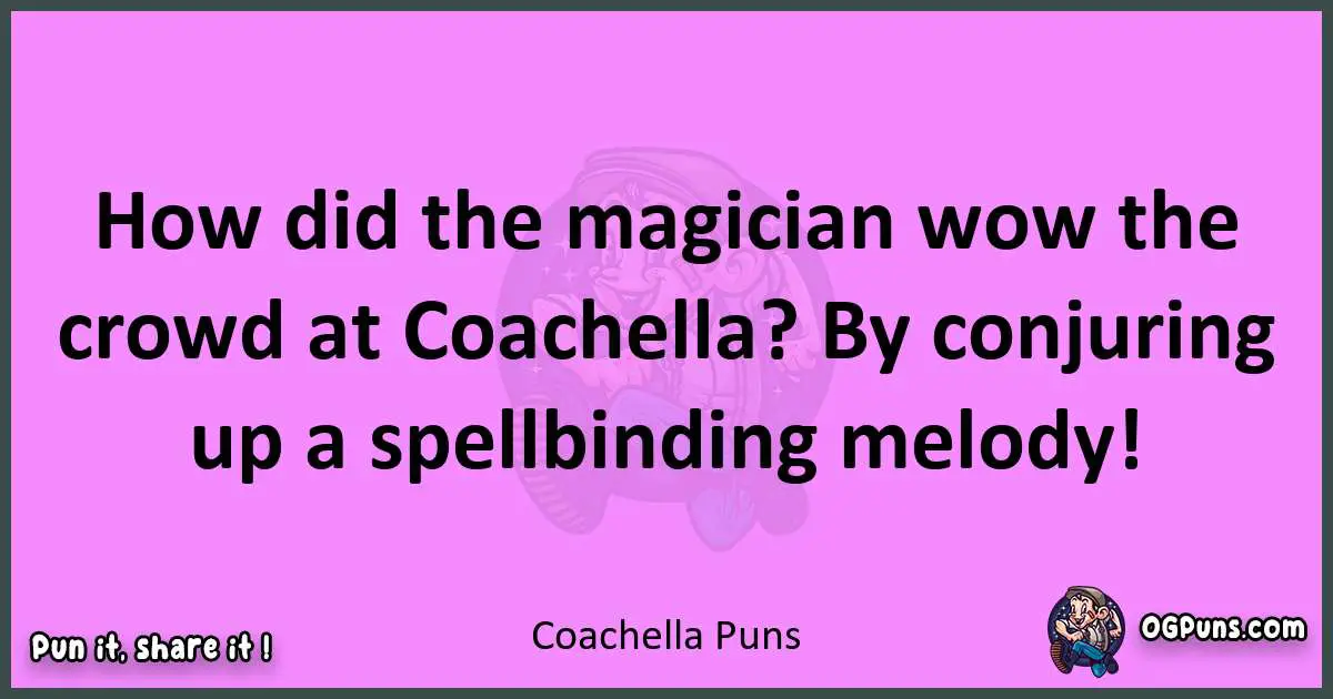 Coachella puns nice pun