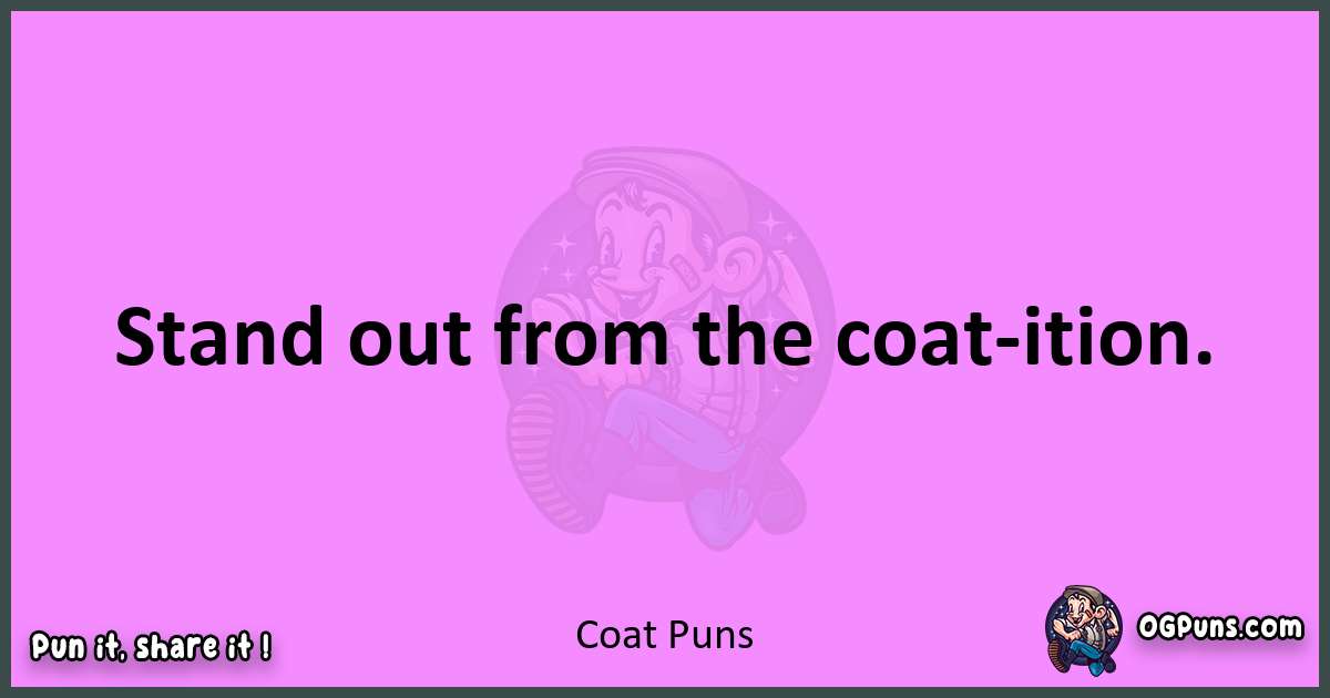 Coat puns nice pun