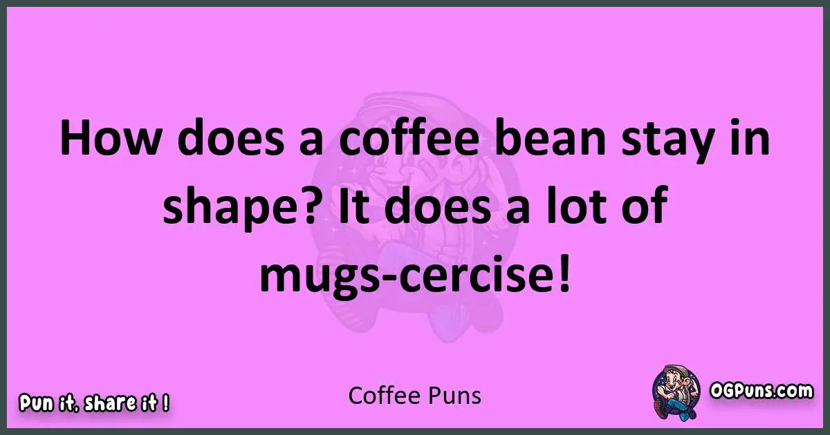 Coffee puns nice pun