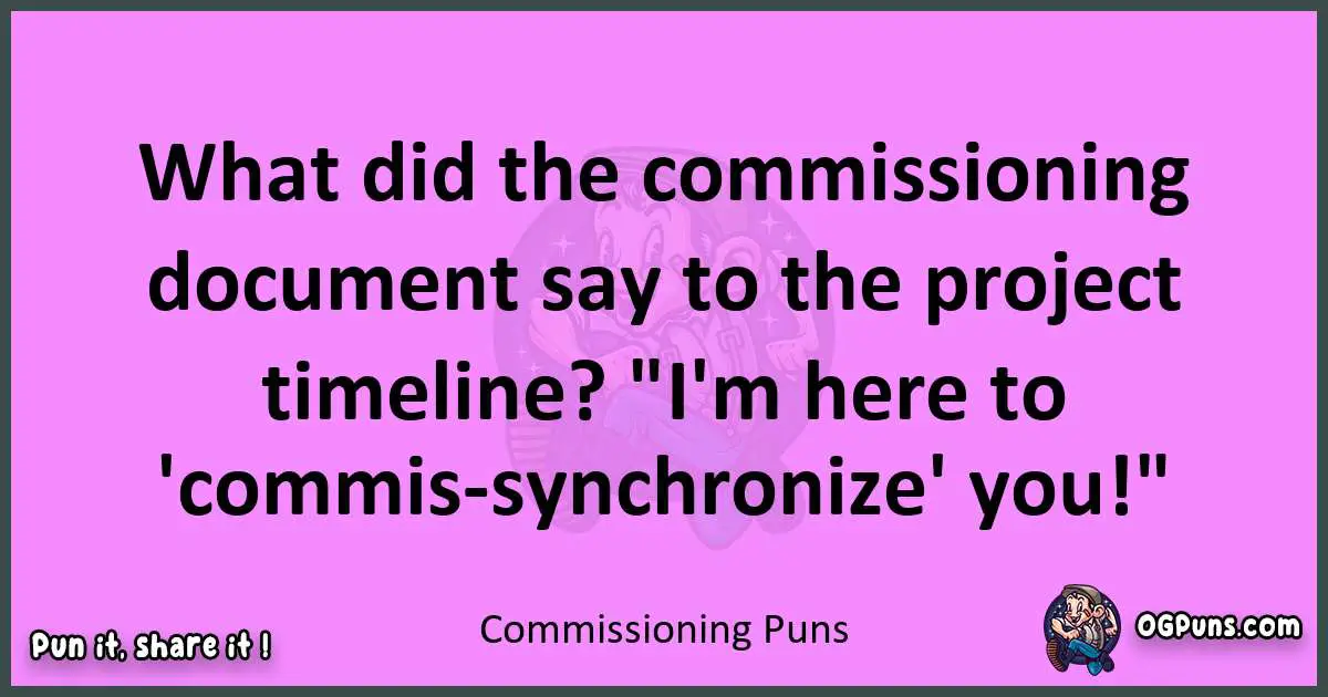 Commissioning puns nice pun