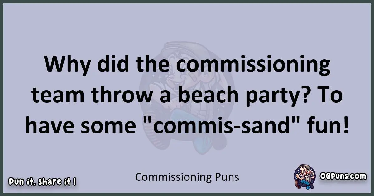 Textual pun with Commissioning puns