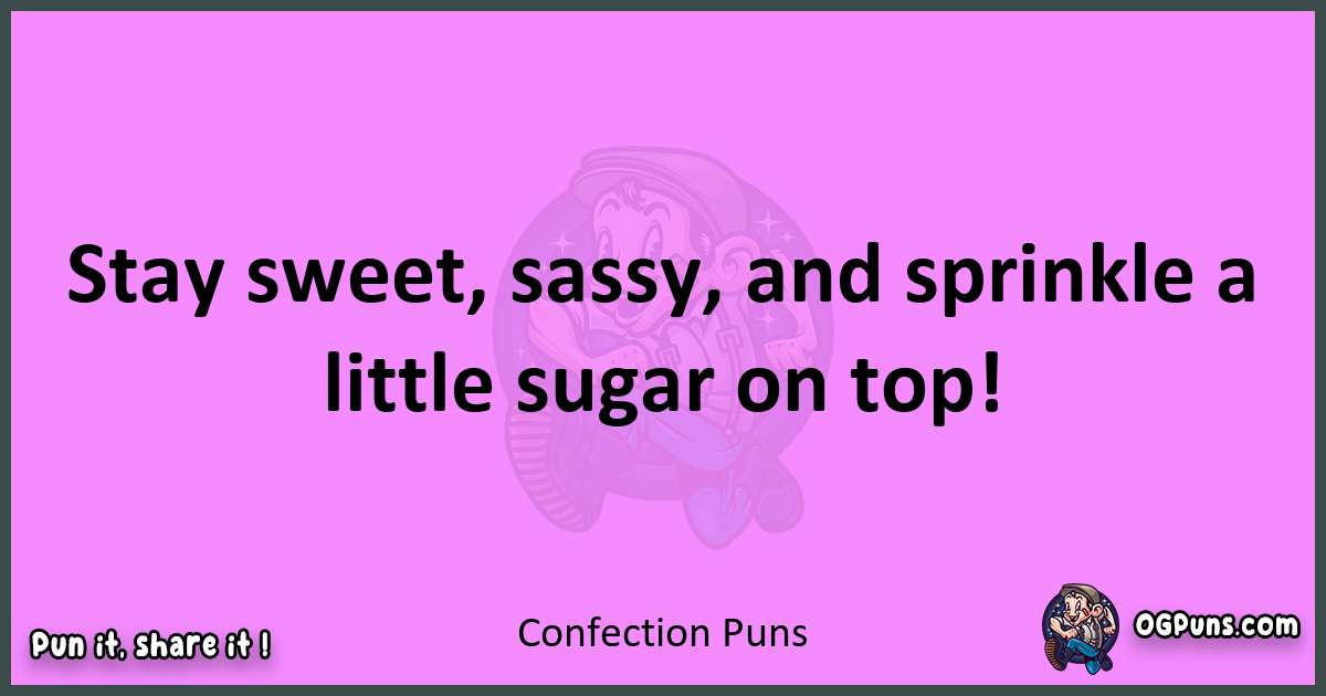 Confection puns nice pun