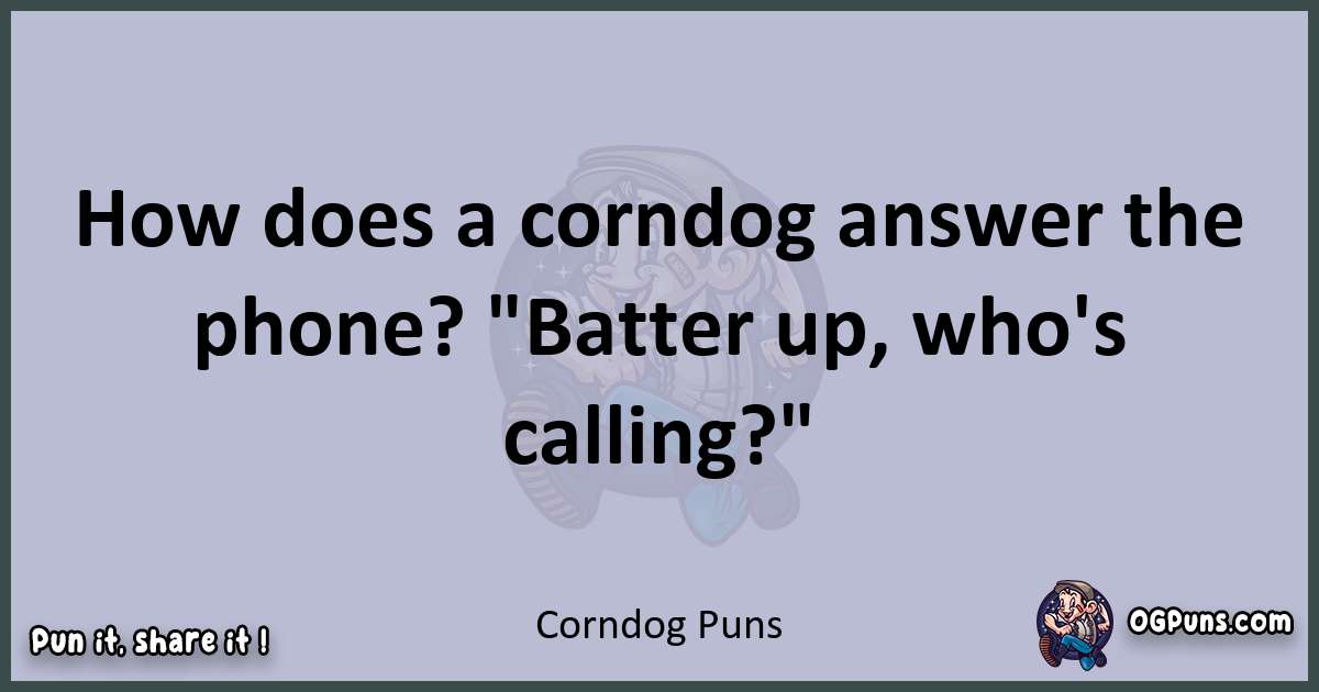 Textual pun with Corndog puns