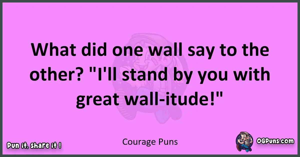 Courage puns nice pun