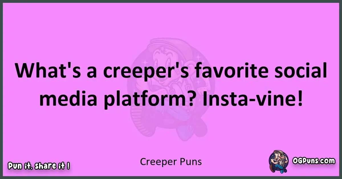 Creeper puns nice pun