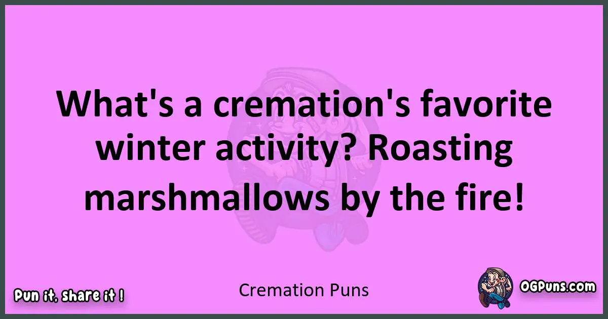 Cremation puns nice pun