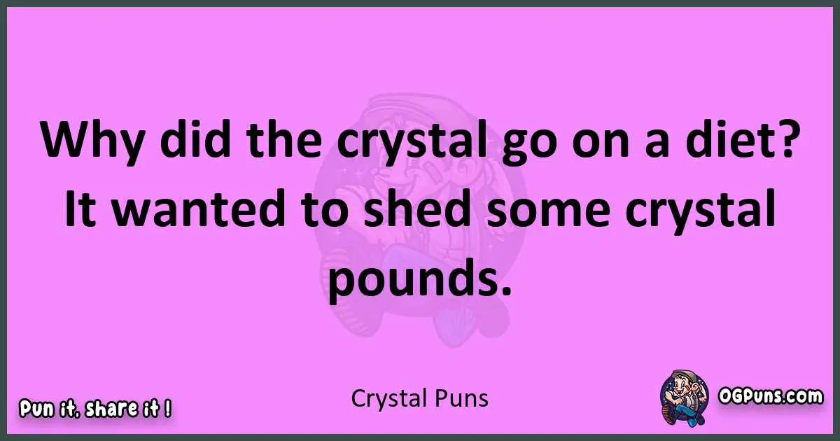 Crystal puns nice pun