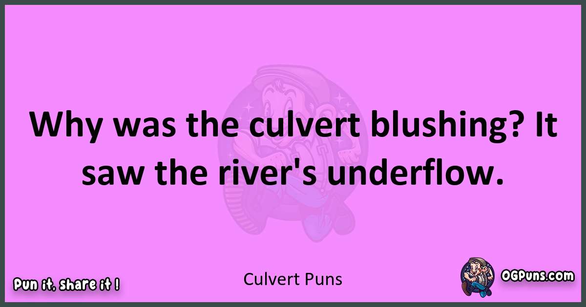 Culvert puns nice pun