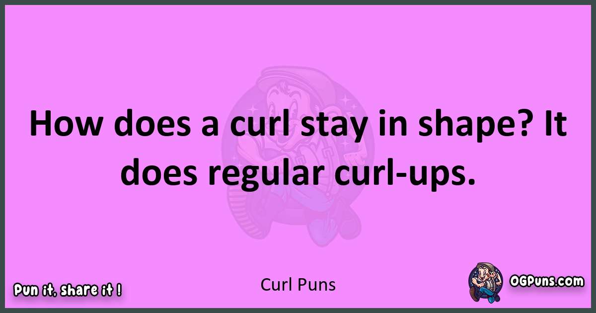 Curl puns nice pun