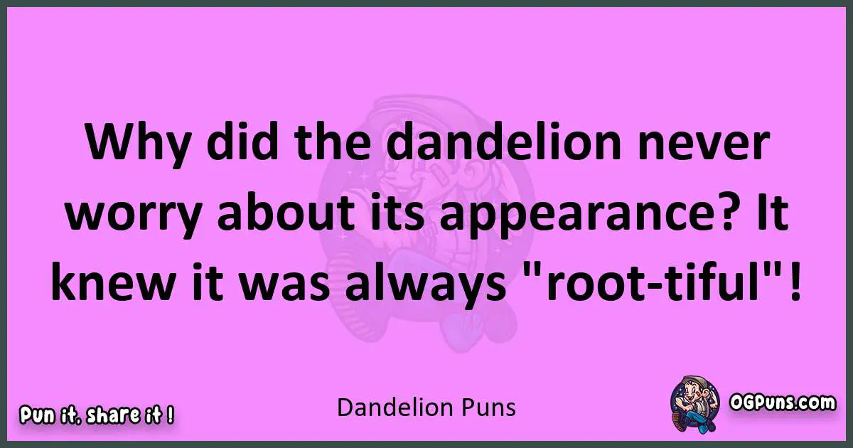 Dandelion puns nice pun
