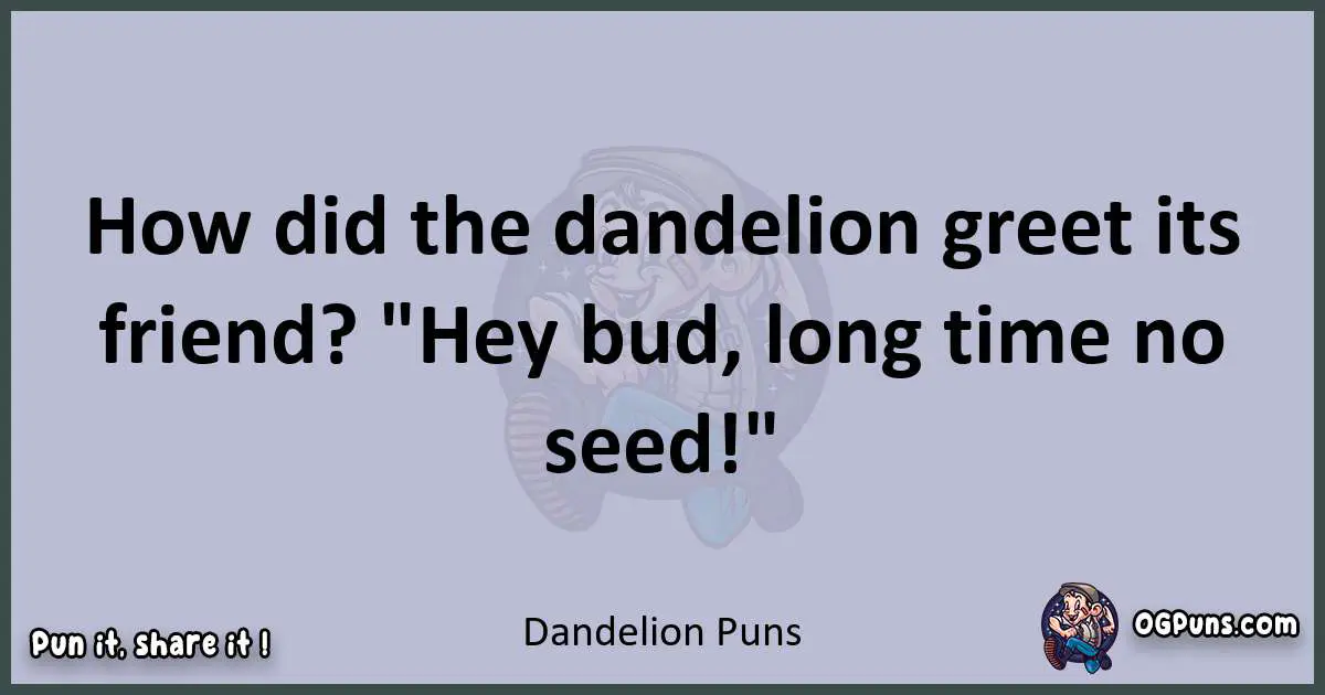 Textual pun with Dandelion puns