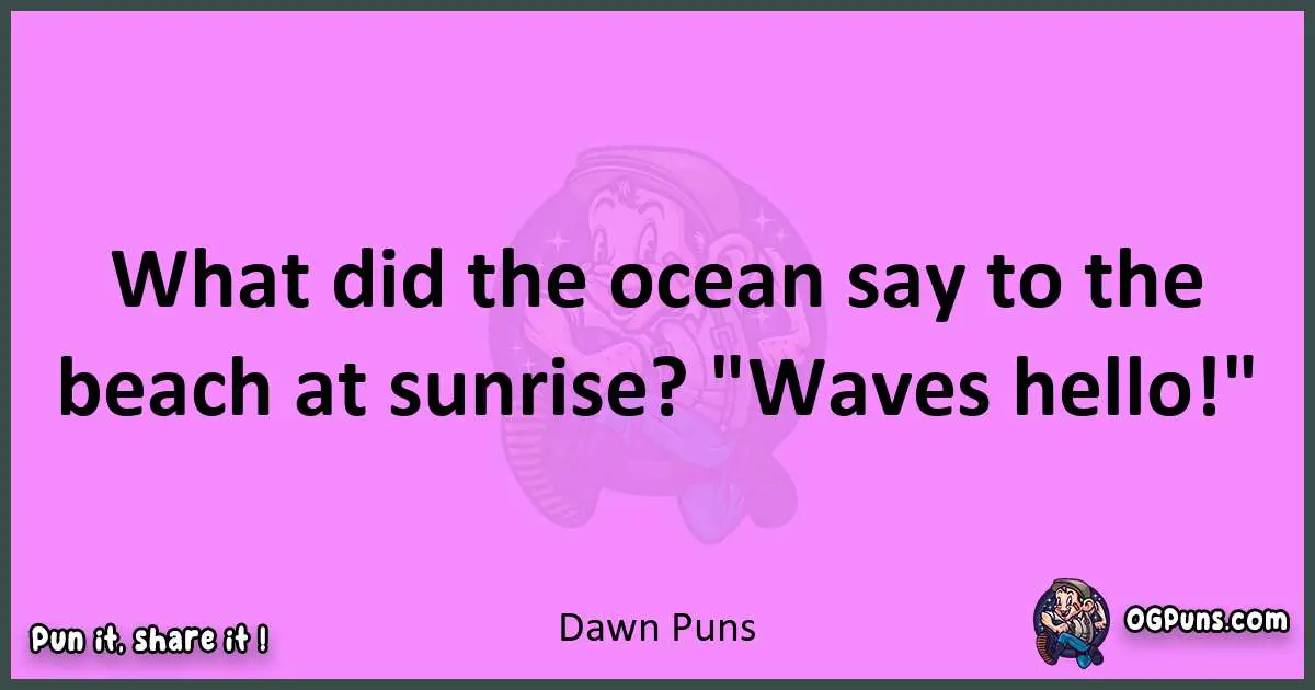 Dawn puns nice pun