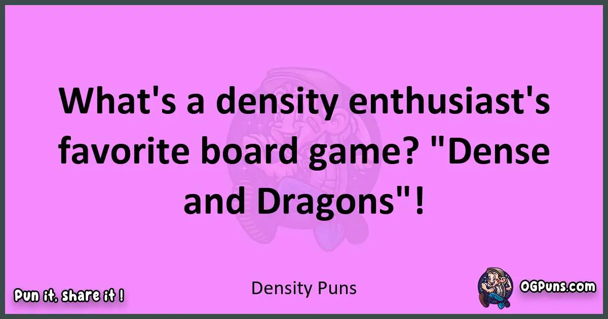 Density puns nice pun