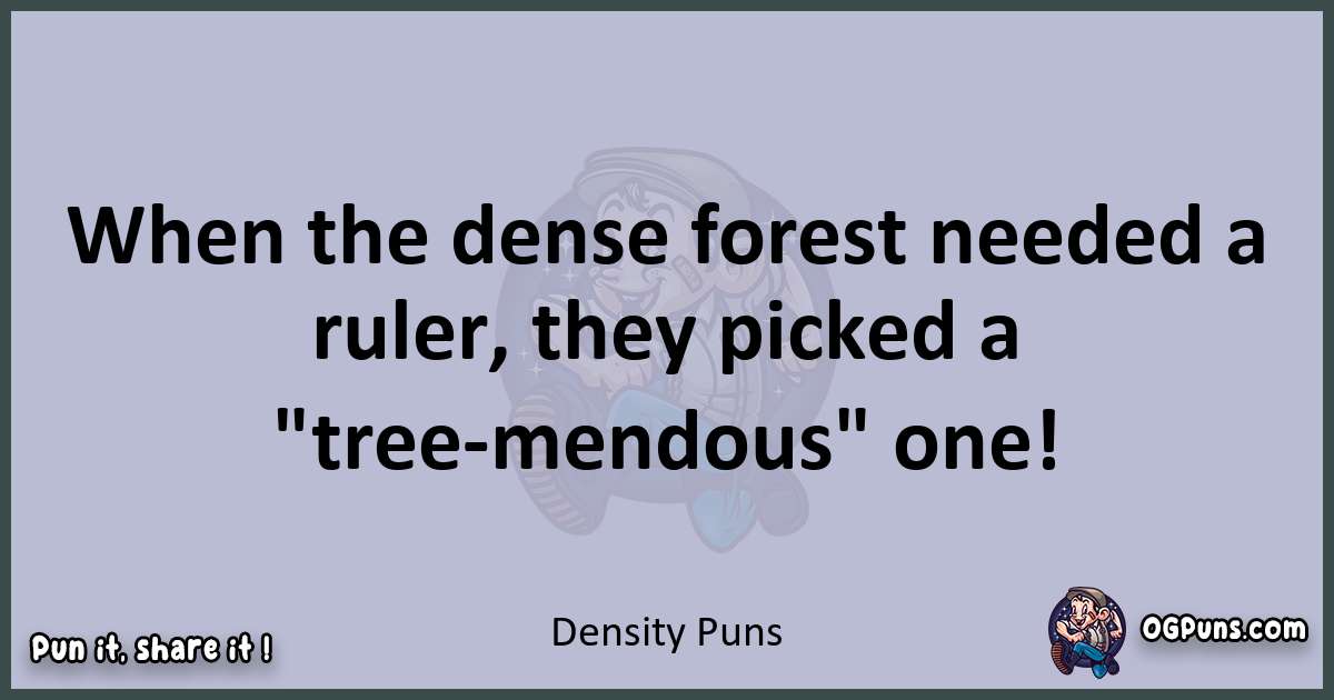 Textual pun with Density puns