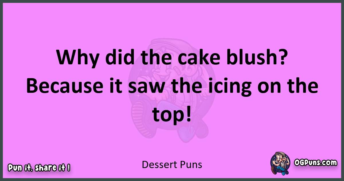 Dessert puns nice pun