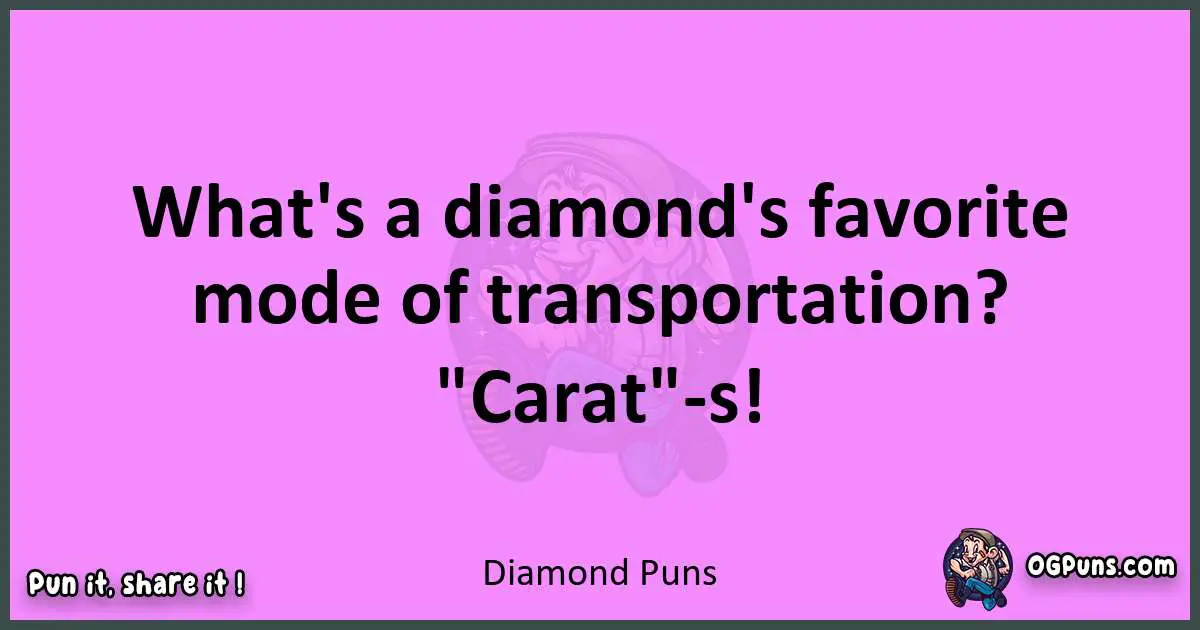 Diamond puns nice pun