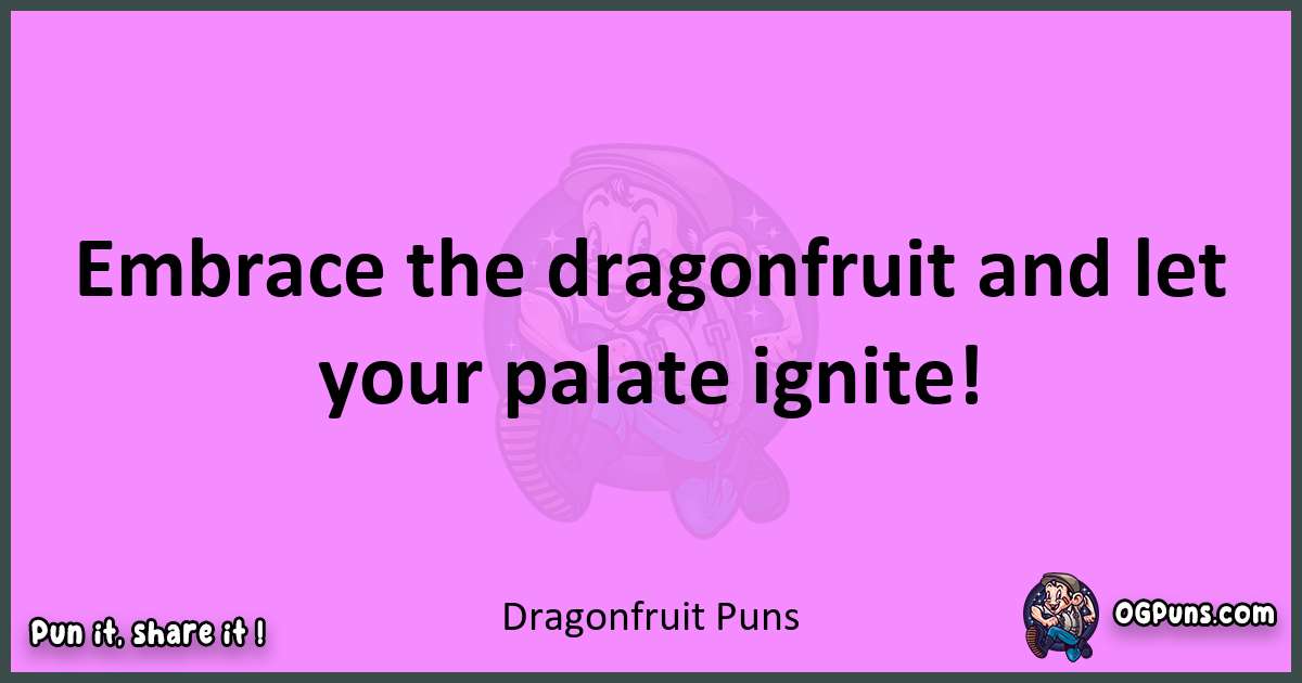 Dragonfruit puns nice pun