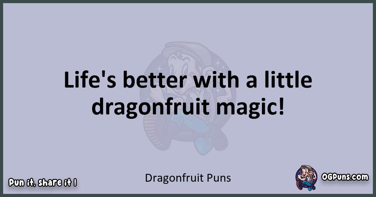 Textual pun with Dragonfruit puns