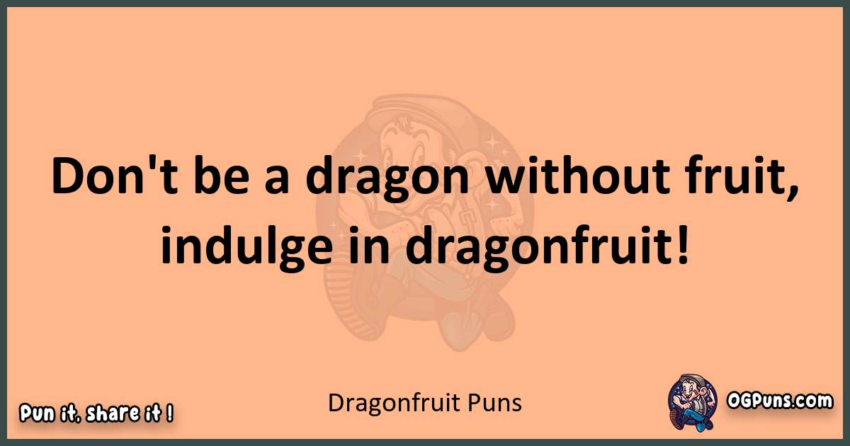 pun with Dragonfruit puns
