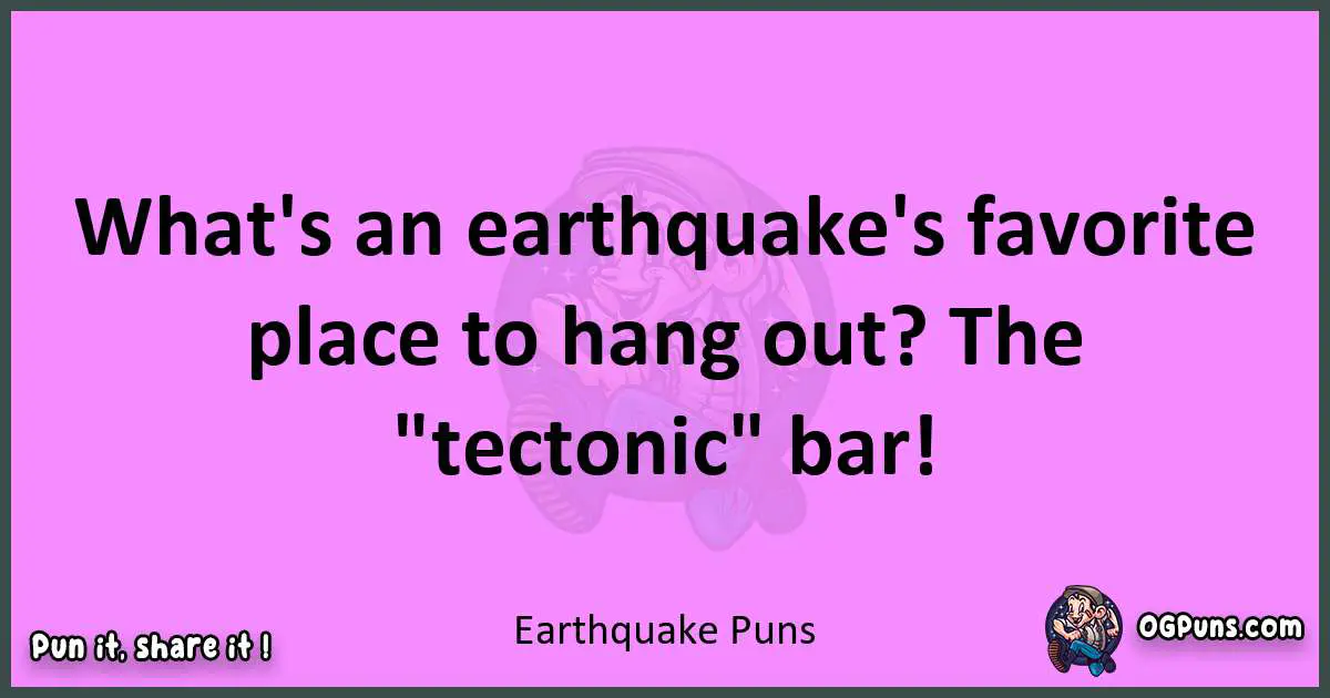 Earthquake puns nice pun