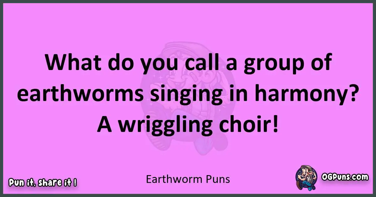 Earthworm puns nice pun